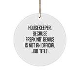 Funny Housekeeper Gifts from Men to Women Friends Family, Housekeeper Christmas Unique Circle Ornament, 'Housekeeper Because Freaking genius Is Not An Official Job Title.' - Image 1